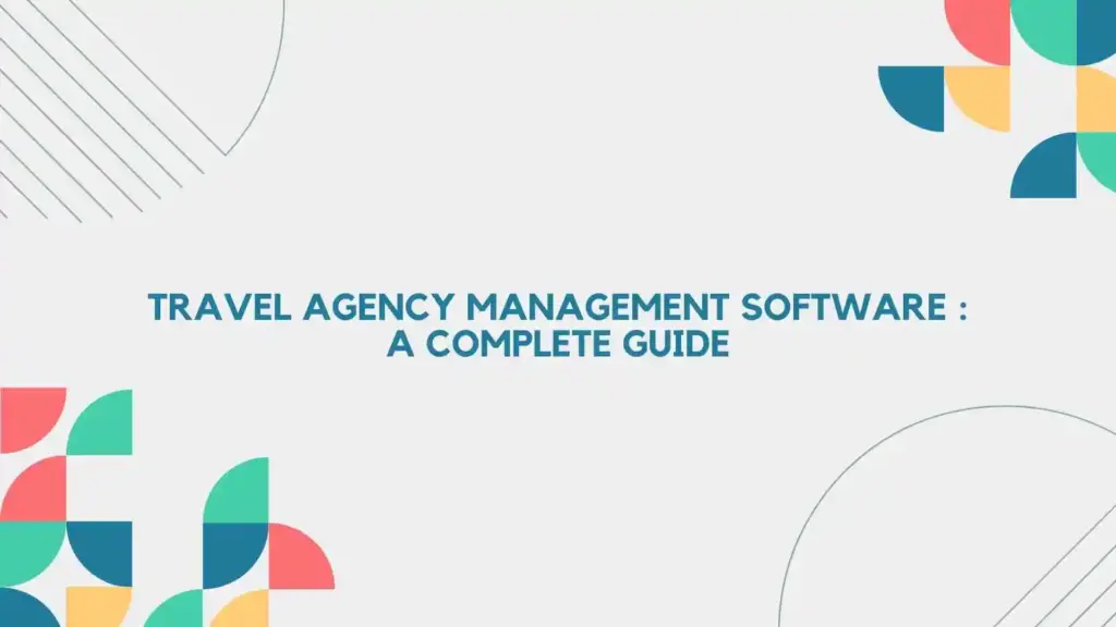 Travel agency management software complete guide 